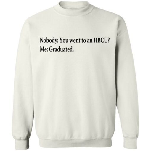 Nobody you went to an HBCU me graduated shirt