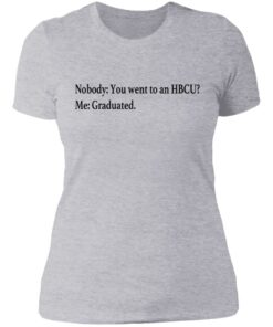 Nobody you went to an HBCU me graduated shirt 2 Nobody you went to an HBCU me graduated shirt 2