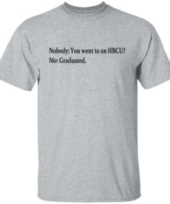 Nobody you went to an HBCU me graduated shirt 4 Nobody you went to an HBCU me graduated shirt 4