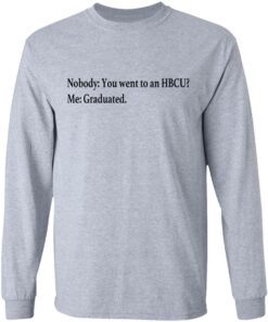 Nobody you went to an HBCU me graduated shirt 5 Nobody you went to an HBCU me graduated shirt 5