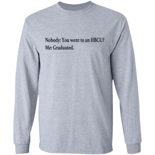 Nobody you went to an HBCU me graduated shirt