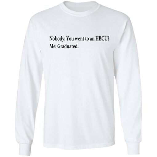 Nobody you went to an HBCU me graduated shirt