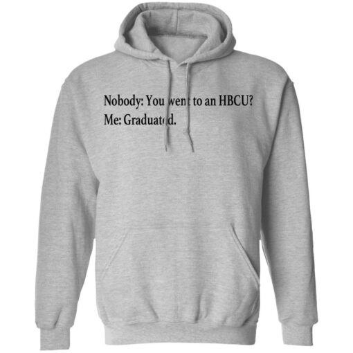 Nobody you went to an HBCU me graduated shirt