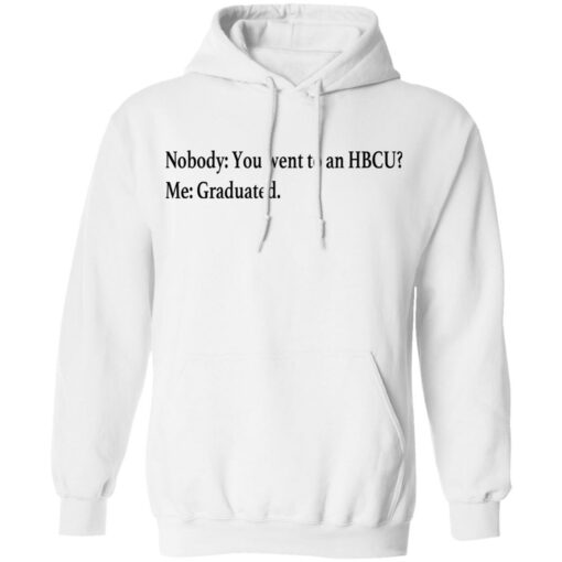 Nobody you went to an HBCU me graduated shirt