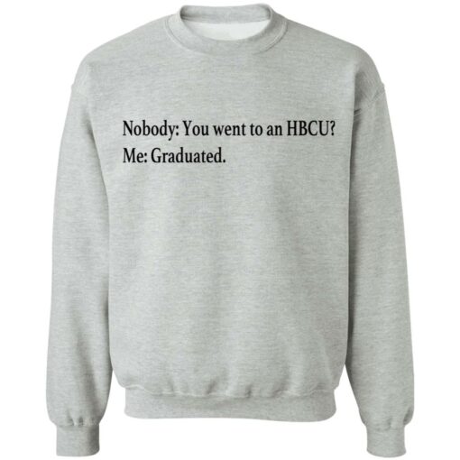 Nobody you went to an HBCU me graduated shirt