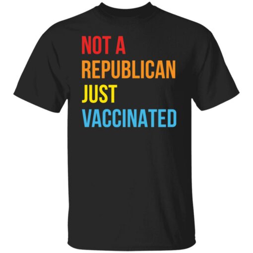 Not a republican just vaccinated shirt