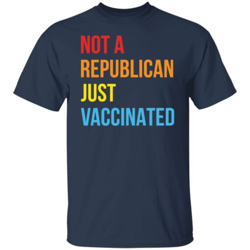 Not a republican just vaccinated shirt