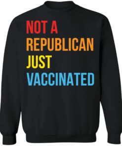 Not a republican just vaccinated shirt 9