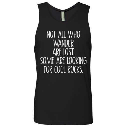 Not all who wander are lost some are looking for cool rocks shirt