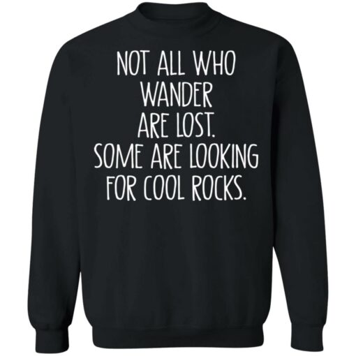 Not all who wander are lost some are looking for cool rocks shirt