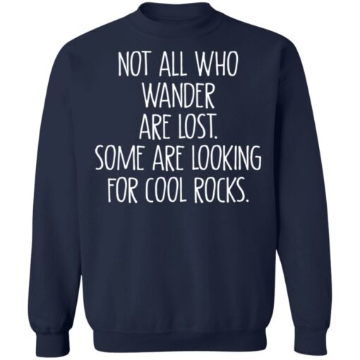 Not all who wander are lost some are looking for cool rocks shirt