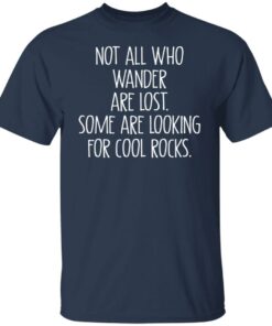 Not all who wander are lost some are looking for cool rocks shirt 7 Not all who wander are lost some are looking for cool rocks shirt 6