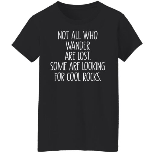 Not all who wander are lost some are looking for cool rocks shirt