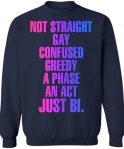 Not straight gay confused greedy a phase an act just bi shirt 3