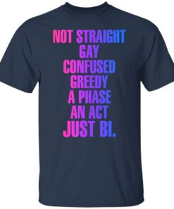 Not straight gay confused greedy a phase an act just bi shirt 4