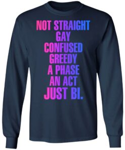 Not straight gay confused greedy a phase an act just bi shirt 8