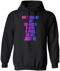 Not straight gay confused greedy a phase an act just bi shirt 9