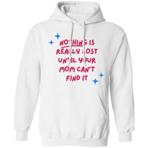 Nothing is really lost until your mom can’t find it shirt