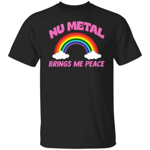 Nu metal brings me peace shirt