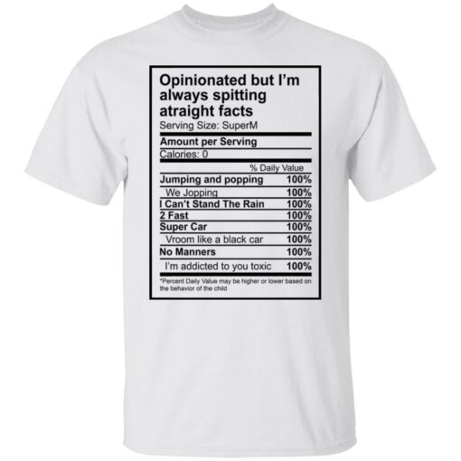 Opinionated but I’m always spitting straight facts shirt