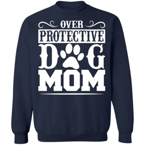 Over protective dog mom shirt