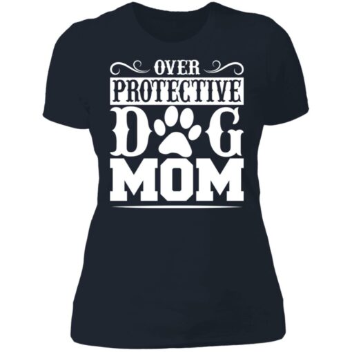 Over protective dog mom shirt