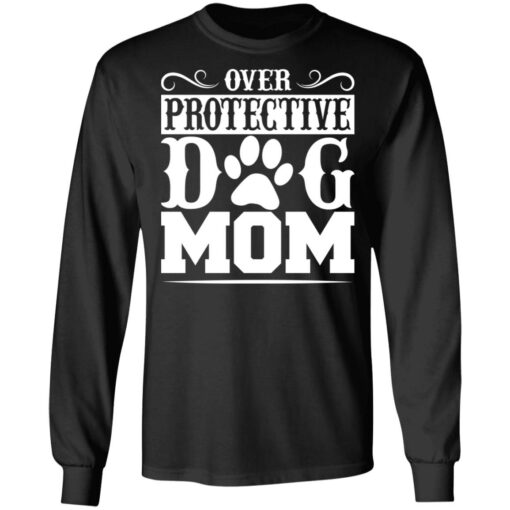 Over protective dog mom shirt