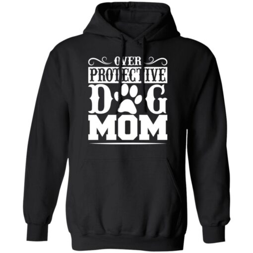 Over protective dog mom shirt