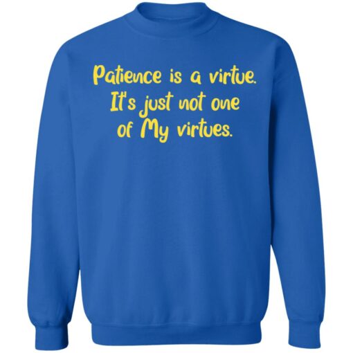 Patience is a virtue it’s just not one of my virtues shirt