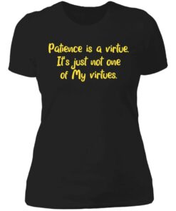 Patience is a virtue it's just not one of my virtues shirt 2 Patience is a virtue its just not one of my virtues shirt 2