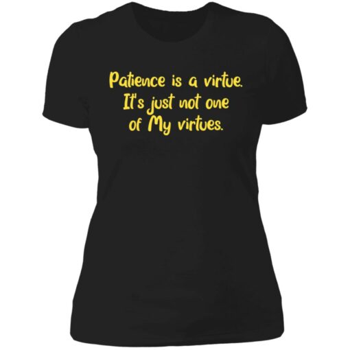 Patience is a virtue it’s just not one of my virtues shirt