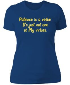 Patience is a virtue it's just not one of my virtues shirt 3 Patience is a virtue its just not one of my virtues shirt 3
