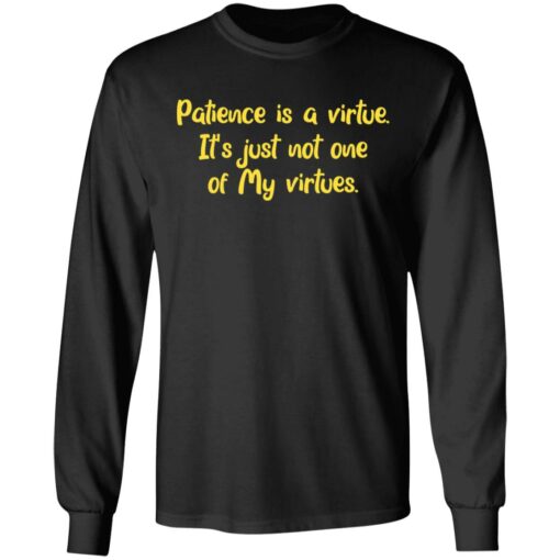 Patience is a virtue it’s just not one of my virtues shirt