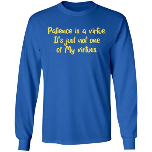 Patience is a virtue it’s just not one of my virtues shirt