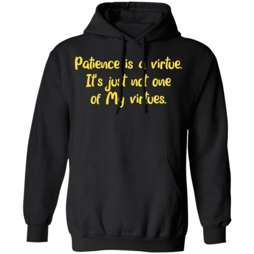 Patience is a virtue it’s just not one of my virtues shirt