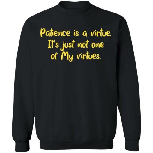 Patience is a virtue it’s just not one of my virtues shirt