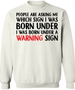 People are asking me which sign i was born under shirt People are asking me which sign i was born under shirt