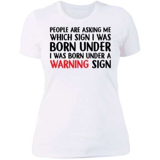 People are asking me which sign i was born under shirt