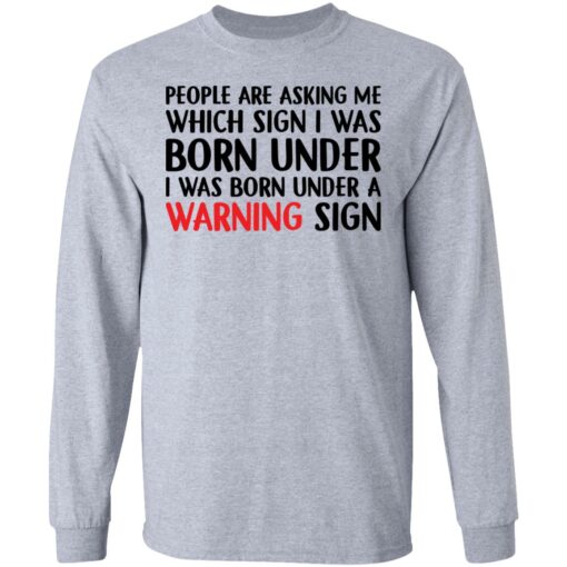 People are asking me which sign i was born under shirt