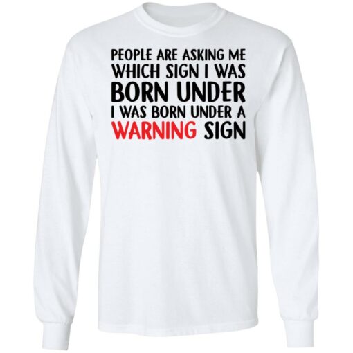 People are asking me which sign i was born under shirt