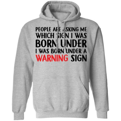 People are asking me which sign i was born under shirt