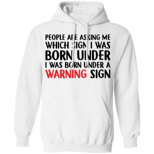 People are asking me which sign i was born under shirt