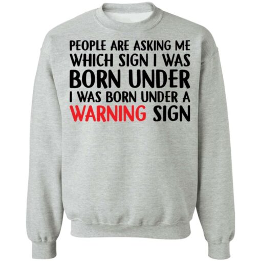 People are asking me which sign i was born under shirt