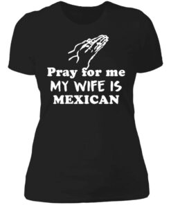 Pray for me my wife is mexican shirt 2