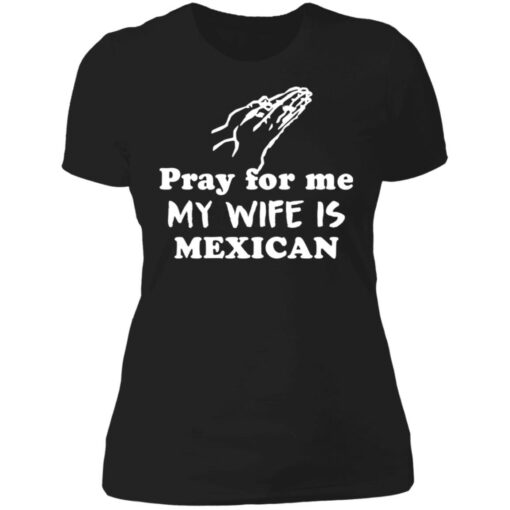 Pray for me my wife is mexican shirt