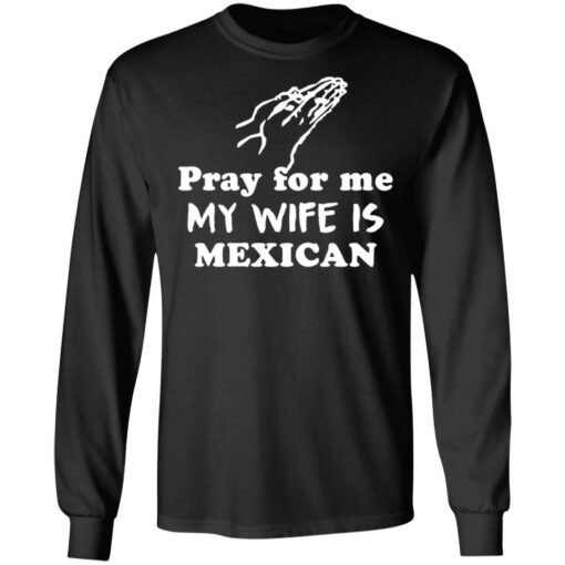 Pray for me my wife is mexican shirt