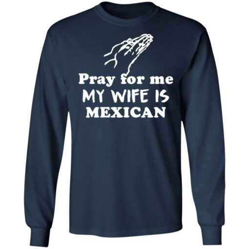 Pray for me my wife is mexican shirt