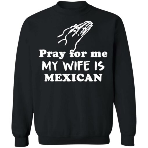 Pray for me my wife is mexican shirt