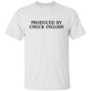 Produced by Chuck Inglish shirt