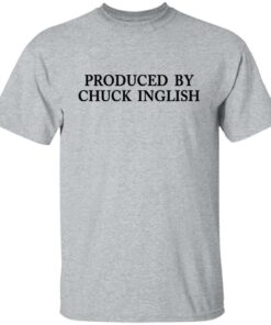 Produced by Chuck Inglish shirt Produced by Chuck Inglish shirt